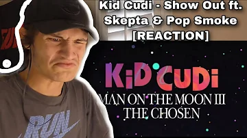 Kid Cudi - Show Out ft. Skepta & Pop Smoke [REACTION]