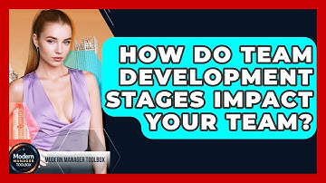 How Do Team Development Stages Impact Your Team? - Modern Manager Toolbox