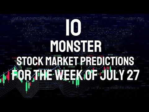 10 Monster Stock Market Predictions For The Week of July 27