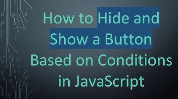 How to Hide and Show a Button Based on Conditions in JavaScript