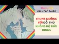 Truyện Audio FULL|| Chung giường với Đối Thủ không độ trời trung|| Umi-Chan Audio
