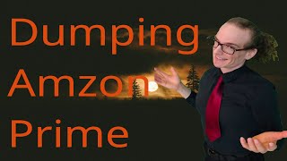Dumping Amazon Prime - Its Not Worth It Anymore