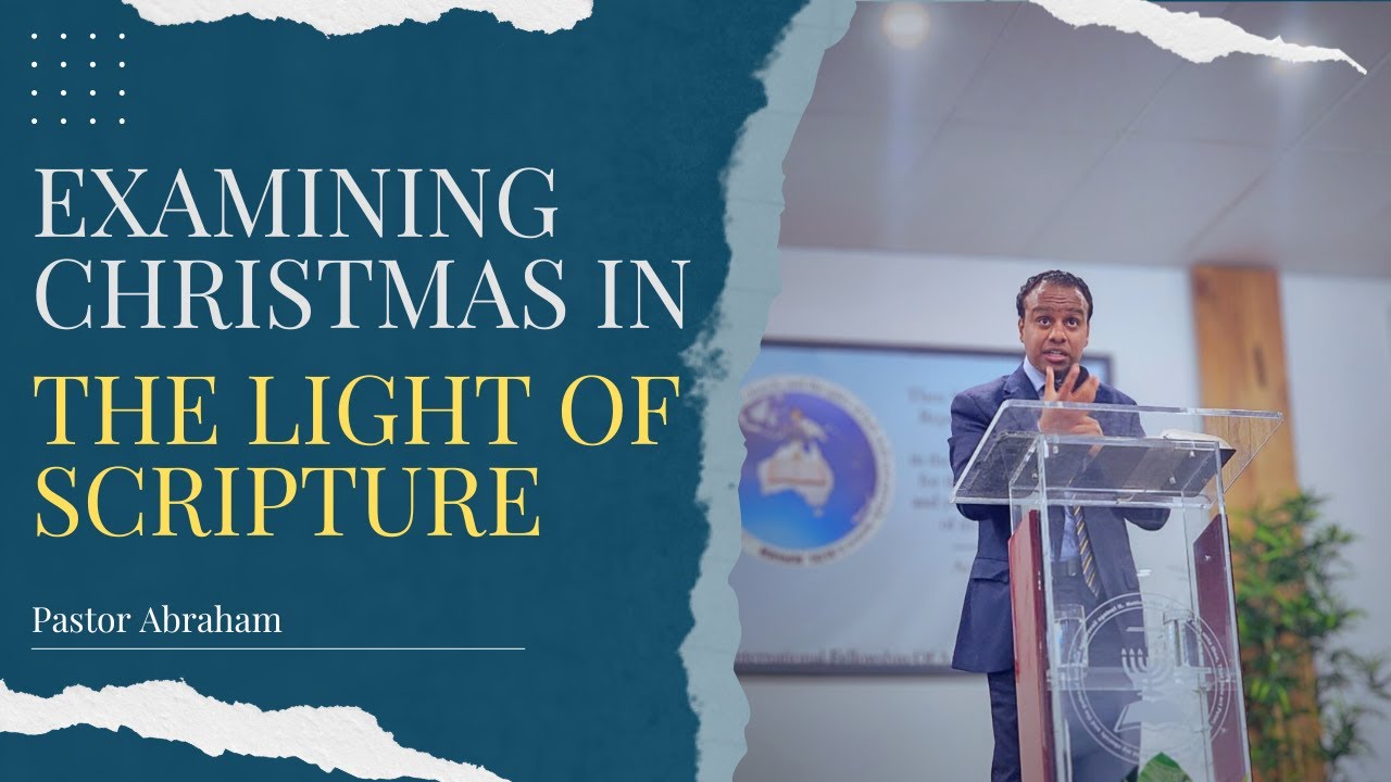 Examining Christmas In The Light of Scripture - Pastor Abraham