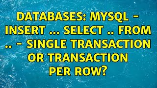 Databases: MySQL - INSERT ... SELECT .. FROM .. - Single transaction or transaction per row