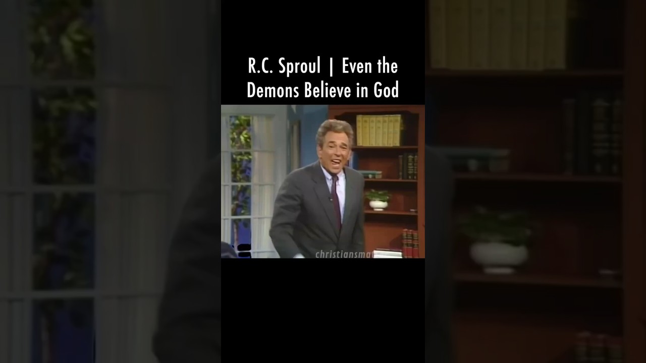 R.C. Sproul | Even the Demons Believe in God | 