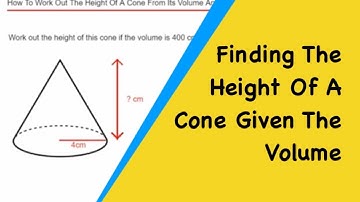 Cones. How To Find The Height Of A Cone Given Its Volume And Radius.