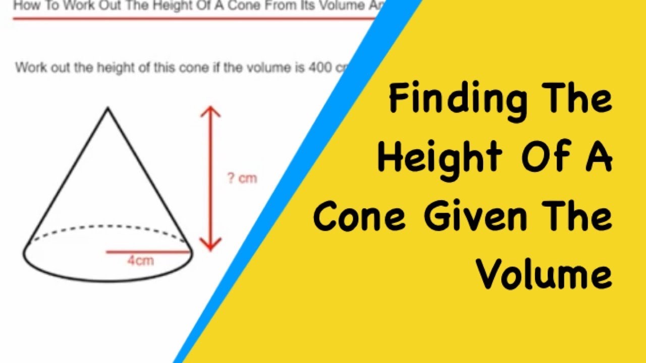 Cones. How To Find The Height Of A Cone Given Its Volume And Radius.