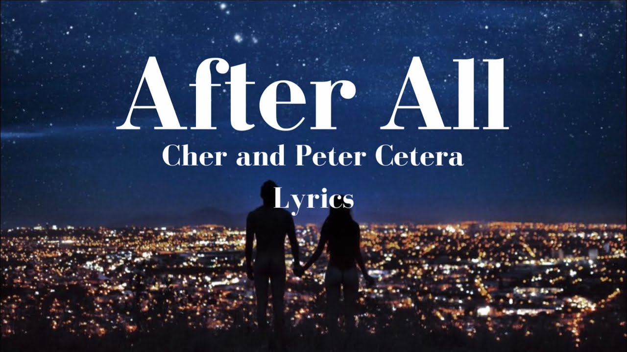 After All   Cher and Peter Cetera  Lyrics