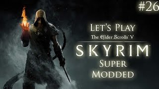Lets Play Skyrim [Super Modded] - Part 26