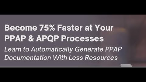 Become 75% Faster at Your PPAP and APQP Processes