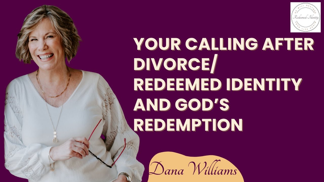 Your Calling After Divorce/Redeemed Identity And God's Redemption