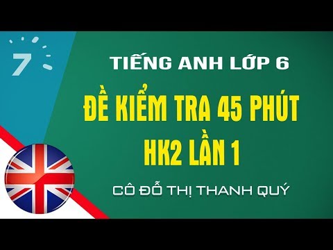 HD giải đề kiểm tra 45 phút Tiếng Anh lớp 6 HK2 lần 1 |HỌC247