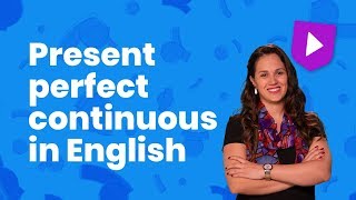 Present perfect continuous in English | Learn English with Cambridge