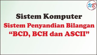 SISTEM PENYANDIAN BILANGAN BCD, BCH DAN ASCII (SISTEM KOMPUTER)