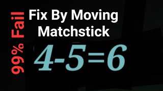 Fix By Moving 1 Matchstick To Solve 4-5=6 , Matchstick Puzzle