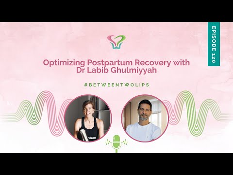 Optimizing Postpartum Recovery with Dr Labib Ghulmiyyah | Between Two Lips