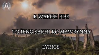 (L) R Waroh pde/To ïeng sakhi ko mawbynna/#khasi song lyrics