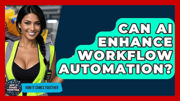 Can AI Enhance Workflow Automation? - How It Comes Together