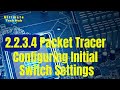 2.2.3.4 Packet Tracer - Configuring Initial Switch Settings with Answers  English