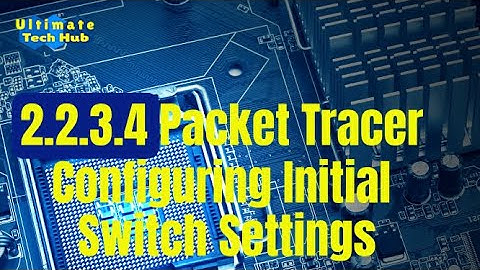 2.2.3.4 Packet Tracer - Configuring Initial Switch Settings with Answers  English