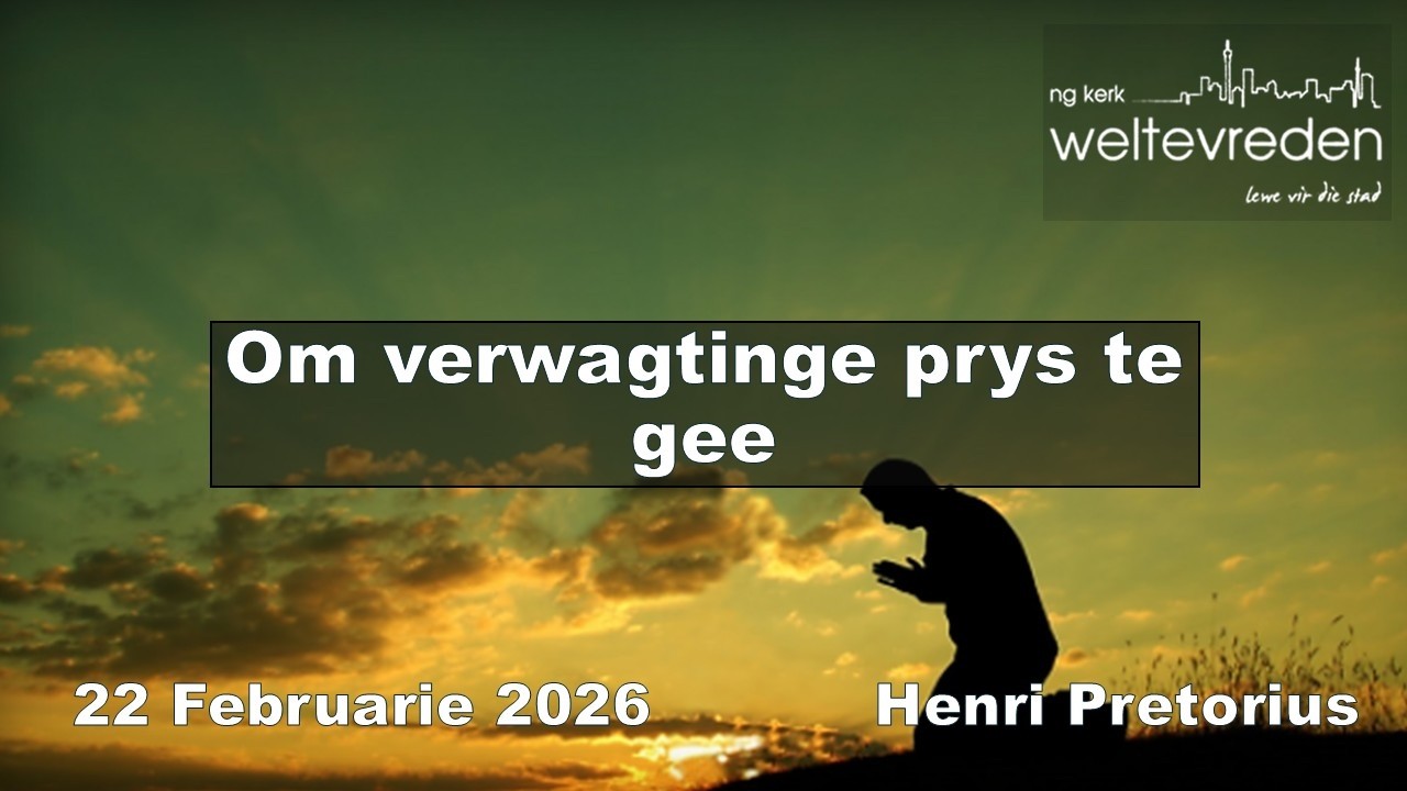 "Om verwagtinge prys te gee" - 22 Februarie 2026 (Henri Pretorius || NG Weltevreden)