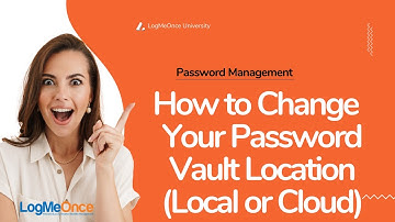 How to Change  Your Password Vault Location (Local or Cloud)