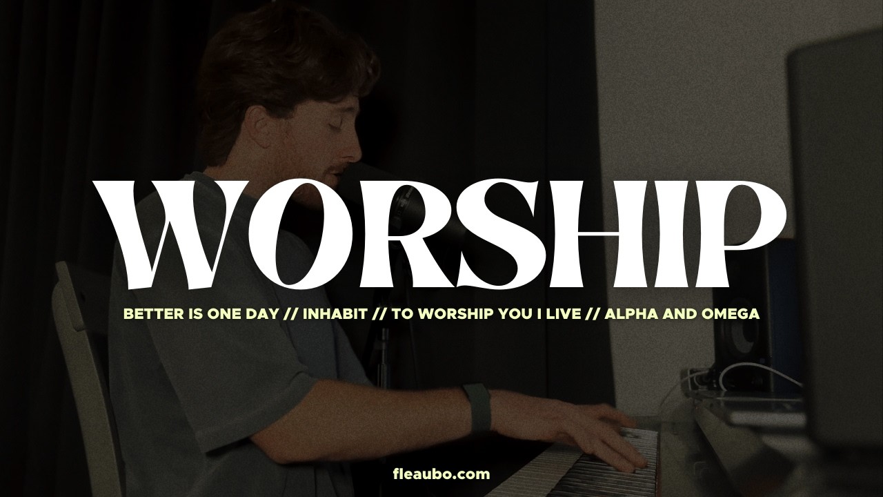 Better is One Day // Inhabit // To Worship You l Live // Alpha and Omega