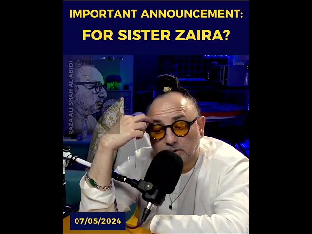 Important Announcement: For Sister Zaira | Raza Ali Shah Al-Abidi. class=