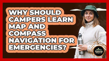 Why Should Campers Learn Map And Compass Navigation For Emergencies? - Exploring Campgrounds