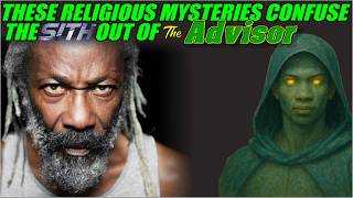 The religious things that confuse the SITH out of the Advisor