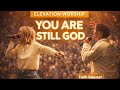 YOU ARE STILL GOD Elevation Worship Powerful Worship That Will Move You Elevationworship mp3