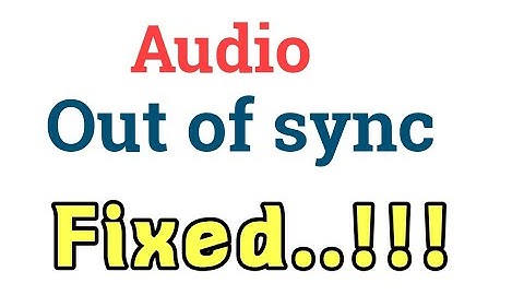 How fix Out of sync audio and video in Any Android or iphone ..!! 2018