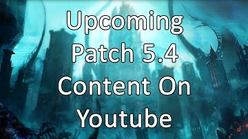 Patch 5.4 | Upcoming Content On Youtube - FFXIV