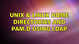 Unix & Linux: Home Directories and pam.d using LDAP (3 Solutions!!)