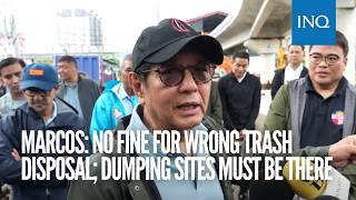 Marcos: No fine for wrong trash disposal; dumping sites must be there