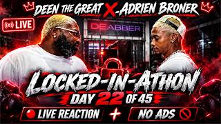 🔥 Deen The Great x Adrien Broner 🥊 LOCKED-IN-ATHON 🔒 DAY 22 OF 45 🔴 LIVE + NO ADS 🚨