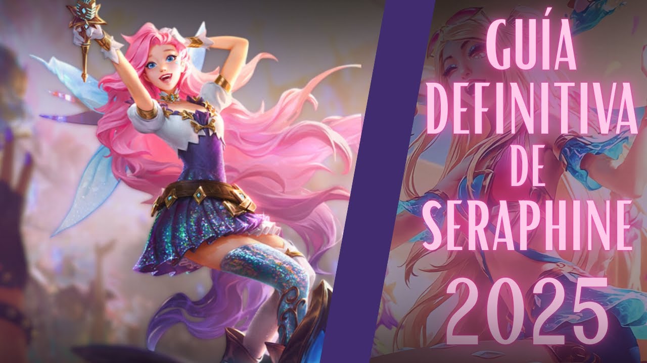 Guía Definitiva para Campeones de LoL: Seraphine