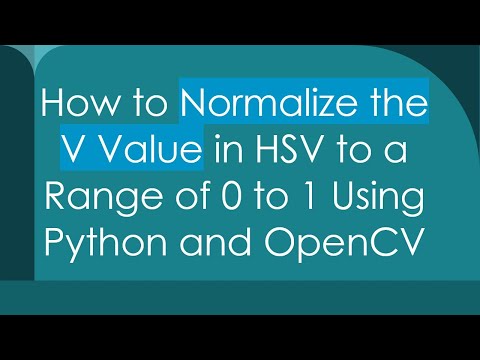 How to Normalize the V Value in HSV to a Range of 0 to 1 Using Python and OpenCV