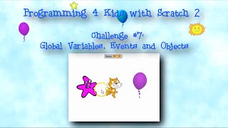 Programming 4 Kids in Scratch 2: Challenge #7 - Global Variables, Events and Objects