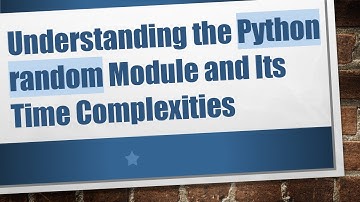 Understanding the Python random Module and Its Time Complexities