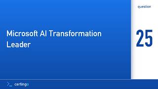 Certingo | Microsoft AI Transformation Leader (AB-731) — Question 25