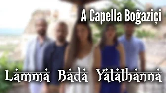 A Capella Boğaziçi - Lamma Bada Yatathanna