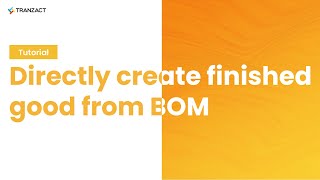 How to directly create finished good from bill of material on TranZact?