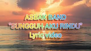 Asbak band - sungguh aku rindu (lyric video)
