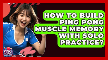 How To Build Ping Pong Muscle Memory With Solo Practice? - Ping Pong Prodigy