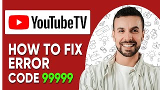 Celebrity How To Resolve Youtube TV Error Code 99999 | (Quick Fix -2025) Wealth