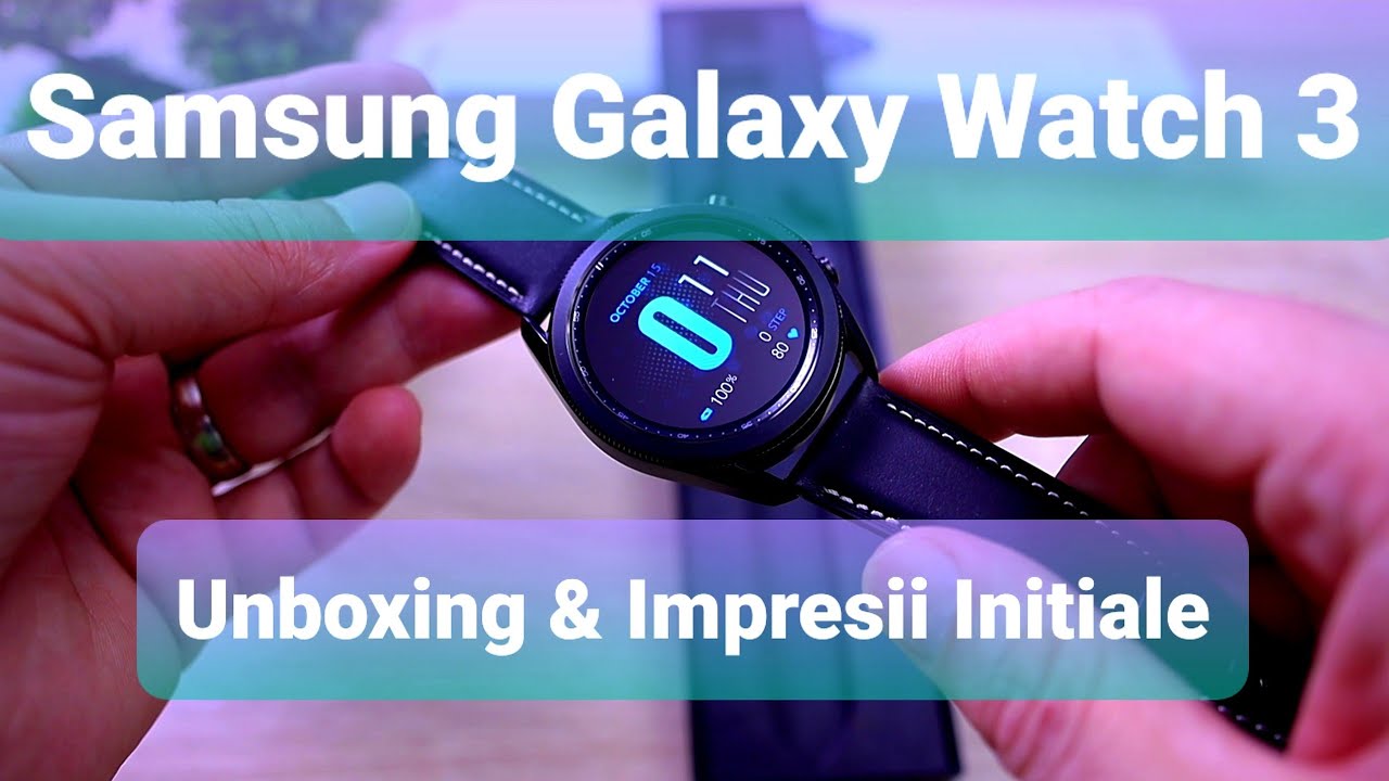 Samsung Watch 3 Unboxing si Impresii Initiale YouTube