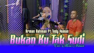 Bukan Ku Tak Sudi - Arman Rahman Ft Tedy Yaman || Voc.Mira Arman