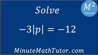Solve -3|p|=-12