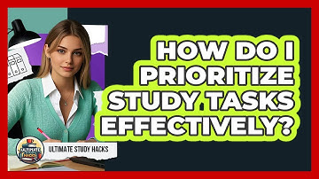 How Do I Prioritize Study Tasks Effectively?
